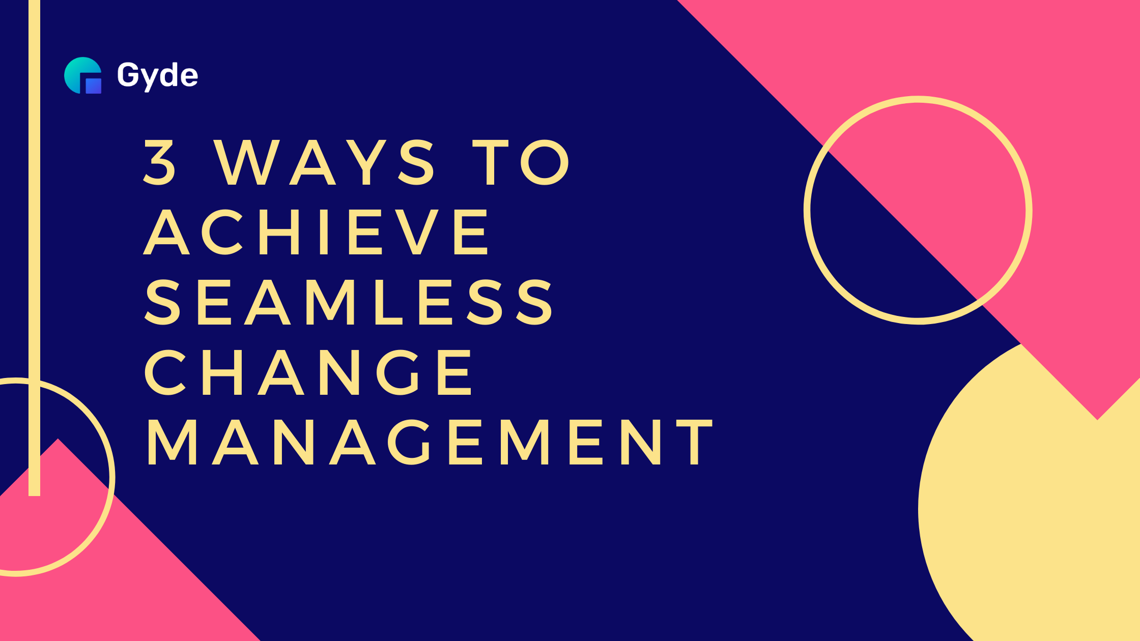 3 Ways To Achieve Seamless Change Management