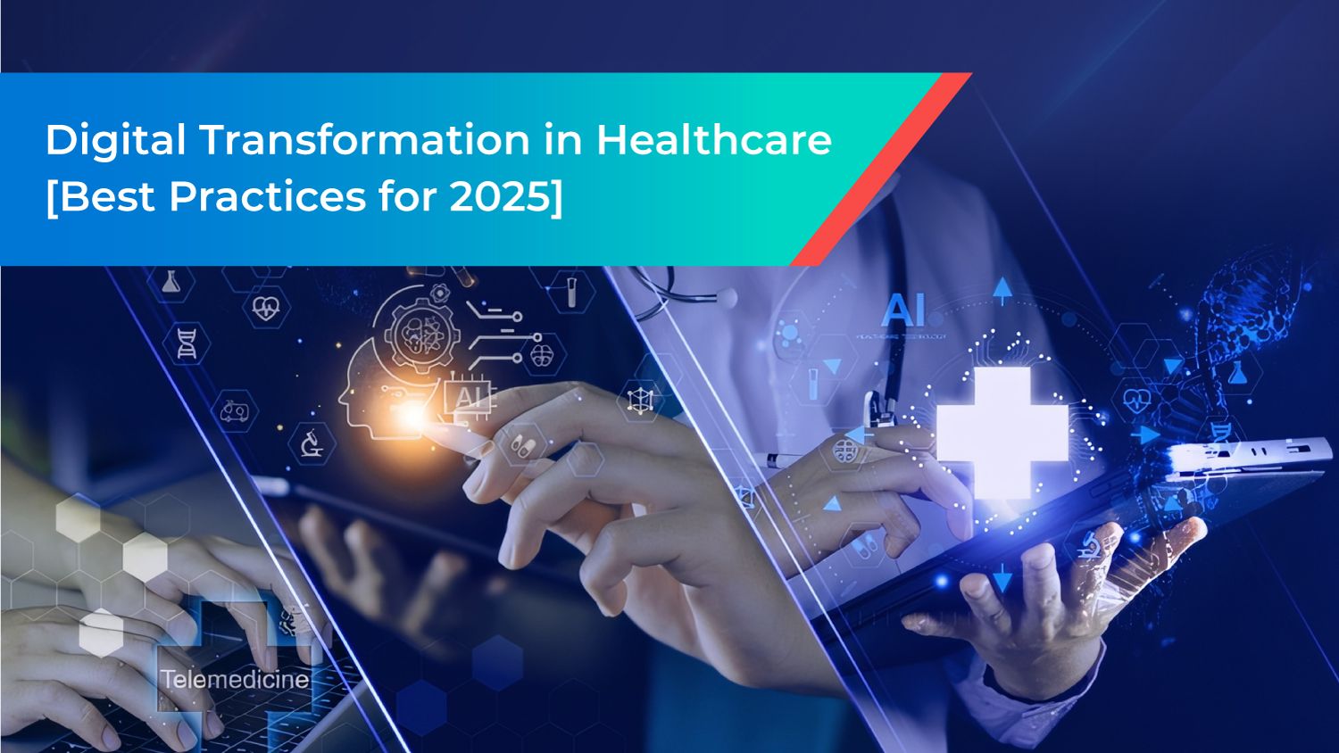 Digital Transformation in Healthcare [Best Practices for 2025]