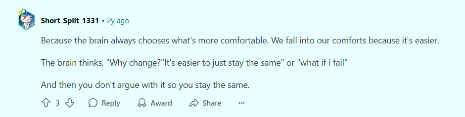 Reddit comment by user Short_Split_1331 explaining why people resist change. It says the brain prefers comfort and thinks, "Why change? It's easier to just stay the same" or "what if I fail." The comment ends by saying that because we don't argue with these thoughts, we stay the same.