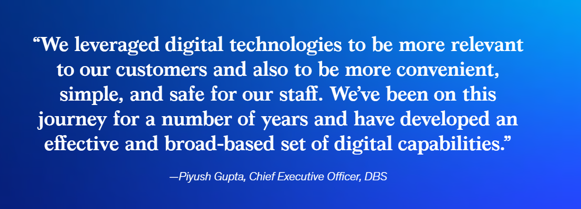 A quote on a blue gradient background from Piyush Gupta, Chief Executive Officer of DBS, reads: “We leveraged digital technologies to be more relevant to our customers and also to be more convenient, simple, and safe for our staff. We’ve been on this journey for a number of years and have developed an effective and broad-based set of digital capabilities.”