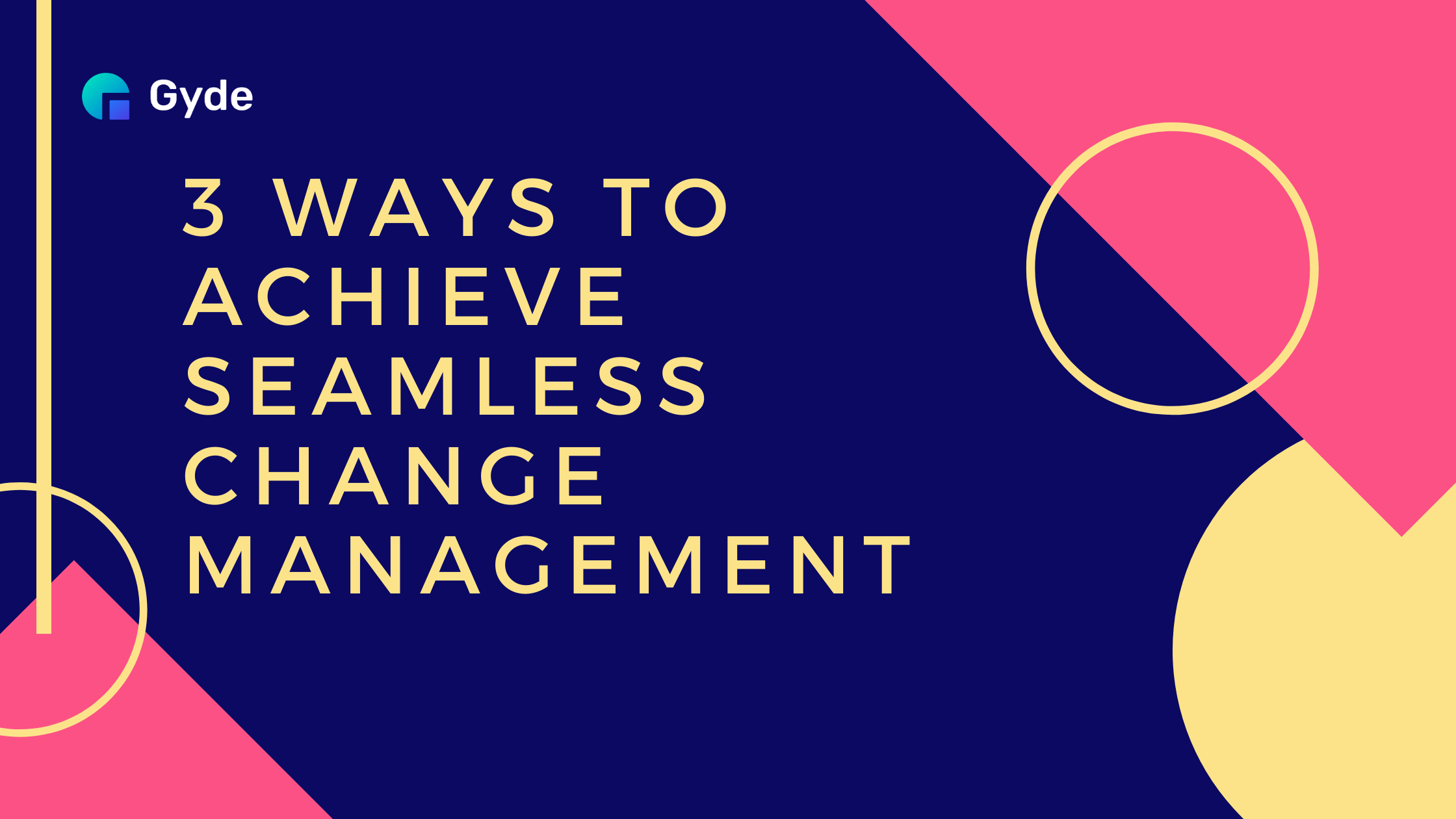 3 Ways to Achieve Seamless Change Management