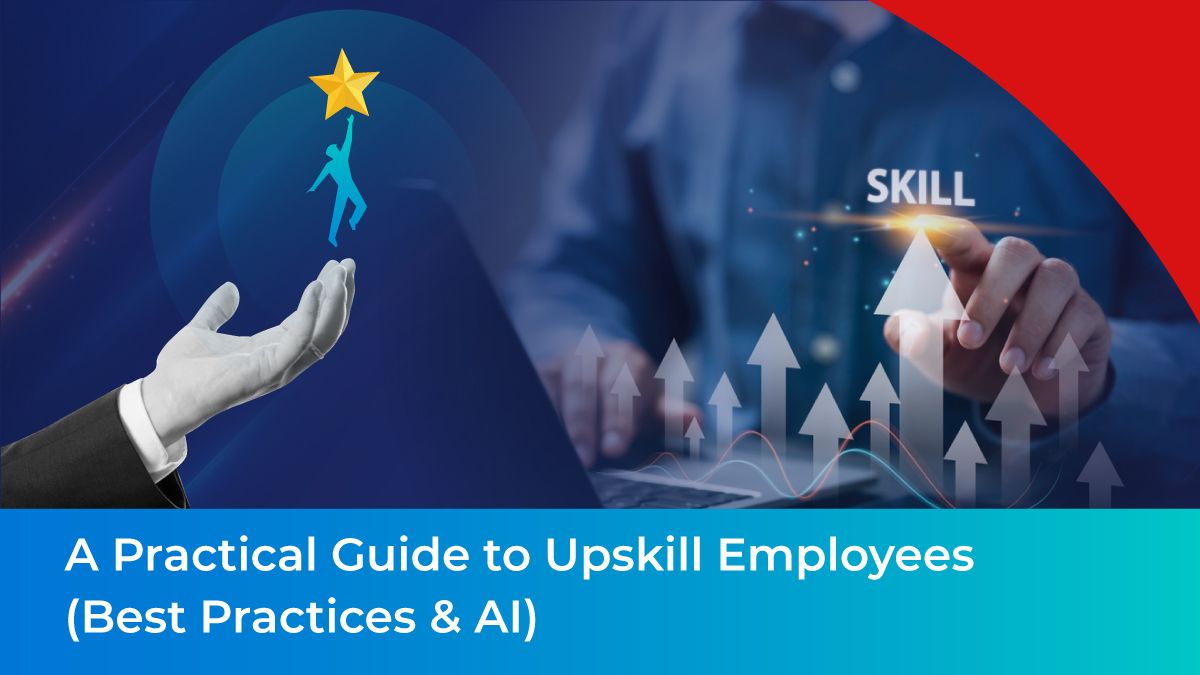 A Practical Guide to Upskill Employees(Best Practices & AI)