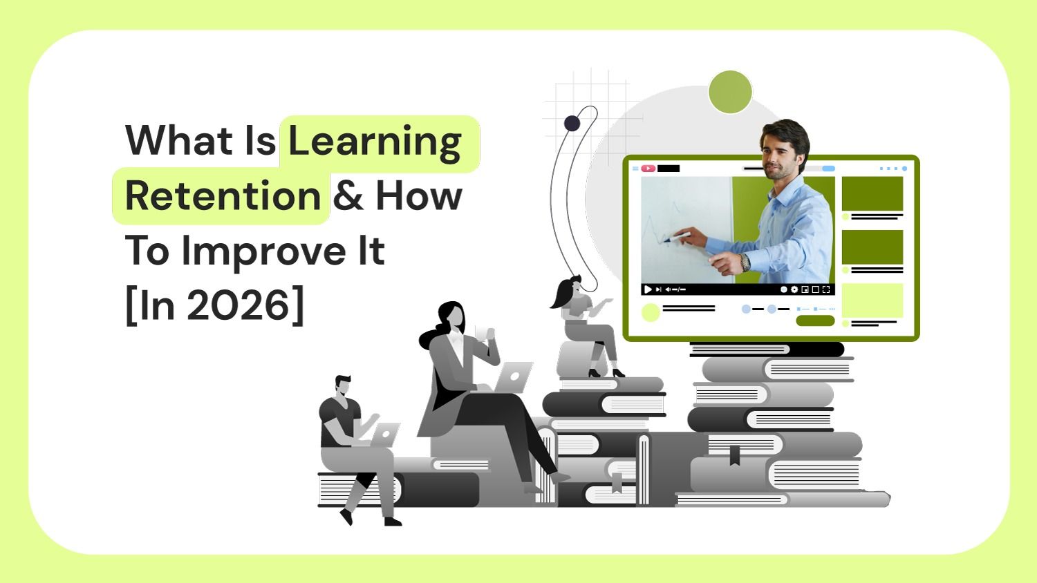 What Is Learning Retention & How To Improve It [In 2026]
