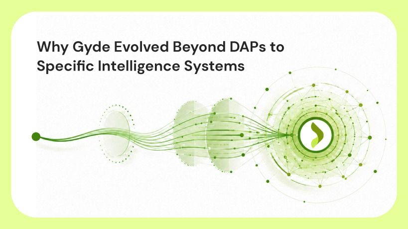 Why Gyde Evolved Beyond DAPs to Specific Intelligence Systems