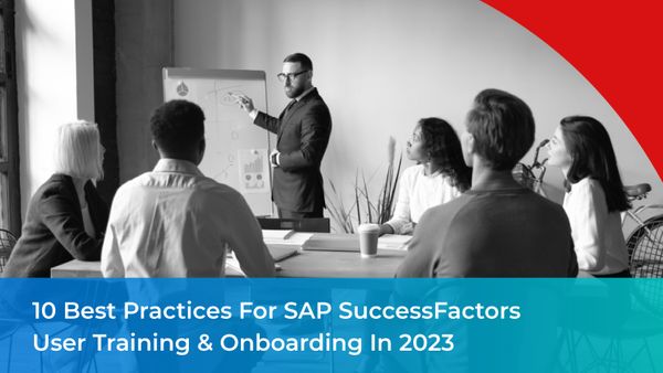 10 Best Practices for SAP SuccessFactors User Training & Onboarding in 2023