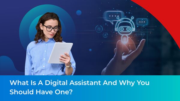 What is a Digital Assistant & why you should have one?