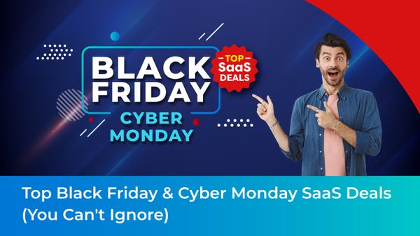 40+ Top Black Friday & Cyber Monday SaaS Deals(You Can't Ignore)