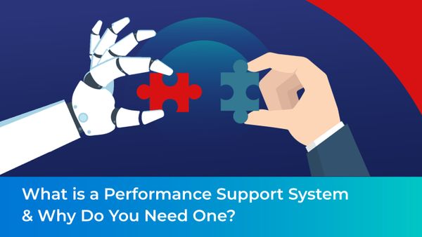 What is a Performance Support System & Why Do You Need One?