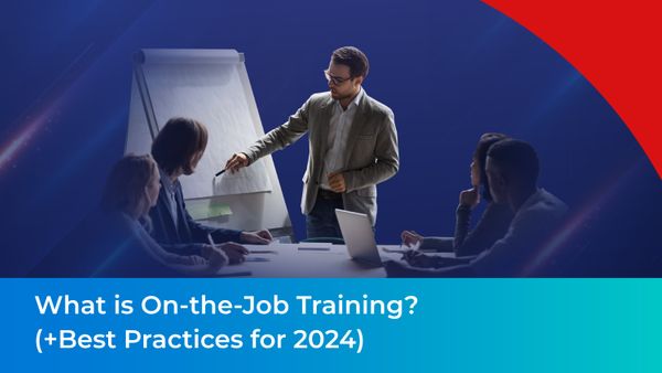 What is On-the-Job Training?(+Best Practices for 2024)