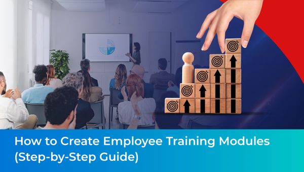 How to Create Employee Training Modules(Step-by-Step Guide)