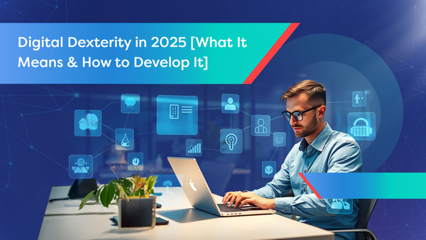 Digital Dexterity in 2025 (What It Means & How to Develop It)