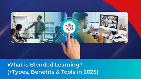 What is Blended Learning? (+Types, Benefits & Tools in 2025)