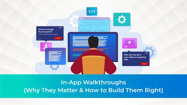 In-App Walkthroughs (Why They Matter & How to Build Them Right)