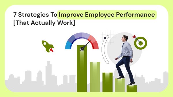 7 Strategies to Improve Employee Performance [That Actually Work]