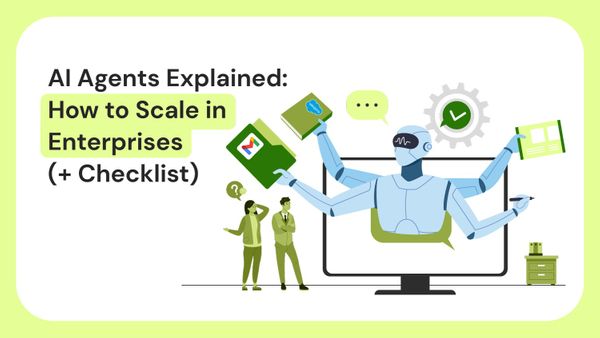 AI Agents Explained: How to Scale in Enterprises (+ Checklist)