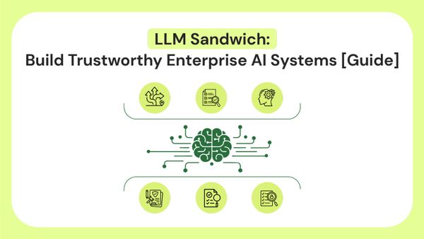LLM Sandwich: Build Trustworthy Enterprise AI Systems [Guide]